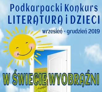 Zapraszamy do udziału w Podkarpackim Konkursie LITERATURA I DZIECI „W świecie wyobraźni”