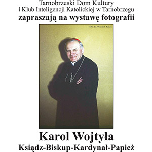 Zapraszamy na wystawę „Karol Wojtyła: Ksiądz – Biskup – Kardynał- Papież”