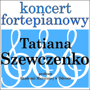 Recital fortepianowy Tatiany Szewczenko